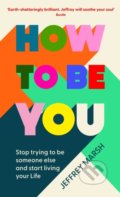 Kniha: How to Be You (Jeffrey Marsh). Souvenir Press, 2022 Kniha: How to Be You (Jeffrey Marsh). Souvenir Press, 2022