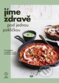 Kniha: Jíme zdravě pod jednou pokličkou, 2022 Kniha: Jíme zdravě pod jednou pokličkou, 2022