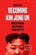 Kniha: Becoming Kim Jong Un (Jung H. Pak). Oneworld, 2022 Kniha: Becoming Kim Jong Un (Jung H. Pak). Oneworld, 2022