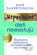 Kniha: „Neposlušné“ deti neexistujú (Kate Silverton), 2022 Kniha: „Neposlušné“ deti neexistujú (Kate Silverton), 2022