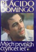 Kniha: Mých prvních 40 let (Plácido Domingo). Dita, 1995 Kniha: Mých prvních 40 let (Plácido Domingo). Dita, 1995