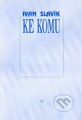 Kniha: Ke komu (Ivan Slavík). , 1995 Kniha: Ke komu (Ivan Slavík). , 1995