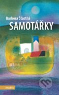 Kniha: Samotářky (Barbora Šťastná). Motto, 2022 Kniha: Samotářky (Barbora Šťastná). Motto, 2022
