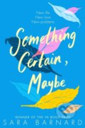 Kniha: Something Certain, Maybe (Sara Barnard). Pan Macmillan, 2022 Kniha: Something Certain, Maybe (Sara Barnard). Pan Macmillan, 2022