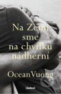 Kniha: Na Zemi sme na chvíľku nádherní (Ocean Vuong). Lindeni, 2024 Kniha: Na Zemi sme na chvíľku nádherní (Ocean Vuong). Lindeni, 2024