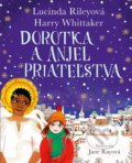 Kniha: Dorotka a anjel priateľstva (Harry Whittaker a Lucinda Riley). Tatran, 2022 Kniha: Dorotka a anjel priateľstva (Harry Whittaker a Lucinda Riley). Tatran, 2022