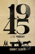 Kniha: 1945 a iné príbehy (Gábor T. Szántó), 2022 Kniha: 1945 a iné príbehy (Gábor T. Szántó), 2022