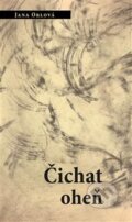 Kniha: Čichat oheň (Jana Orlová). Pavel Mervart, 2013 Kniha: Čichat oheň (Jana Orlová). Pavel Mervart, 2013