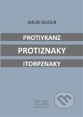 Kniha: Protiykanz protiznaky itorpznaky (Jakub Guziur). Pavel Mervart, 2013 Kniha: Protiykanz protiznaky itorpznaky (Jakub Guziur). Pavel Mervart, 2013