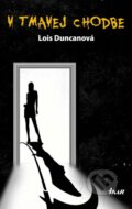 Kniha: V tmavej chodbe (Lois Duncanová). Ikar, 2013 Kniha: V tmavej chodbe (Lois Duncanová). Ikar, 2013