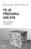 Kniha: To já přesunul váš sýr (Deepak Malhotra). Ikar CZ, 2013 Kniha: To já přesunul váš sýr (Deepak Malhotra). Ikar CZ, 2013