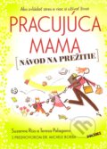 Kniha: Pracujúca mama - Návod na prežitie (Suzanne Riss a Teresa Palagan). NOXI, 2013 Kniha: Pracujúca mama - Návod na prežitie (Suzanne Riss a Teresa Palagan). NOXI, 2013