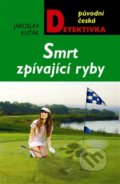 Kniha: Smrt zpívající ryby (Jaroslav Kuťák). Moba, 2013 Kniha: Smrt zpívající ryby (Jaroslav Kuťák). Moba, 2013