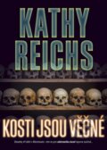 Kniha: Kosti jsou věčné (Kathy Reichs), 2013 Kniha: Kosti jsou věčné (Kathy Reichs), 2013