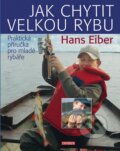 Kniha: Jak chytit velkou rybu (Hans Eiber). Universum, 2013 Kniha: Jak chytit velkou rybu (Hans Eiber). Universum, 2013
