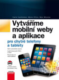Vytváříme mobilní web a aplikace pro chytré telefony a tablety - Max Wheeler, Myles Eftos, Earle Castledine, Computer Press, 2013