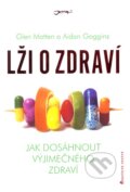 Kniha: Lži o zdraví (Aidan Goggins a Glen Matten). Jota, 2013 Kniha: Lži o zdraví (Aidan Goggins a Glen Matten). Jota, 2013