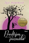 Kniha: Predtým ako som ťa poznala (Jojo Moyes). Ikar, 2013 Kniha: Predtým ako som ťa poznala (Jojo Moyes). Ikar, 2013