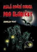 Kniha: Malá noční hudba pro bludičky (Jaroslav Tichý). Veronika Jelenová, 2013 Kniha: Malá noční hudba pro bludičky (Jaroslav Tichý). Veronika Jelenová, 2013