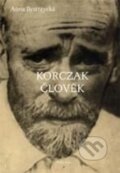 Kniha: Korczak člověk (Anna Bystrzická). Vydavatelství Pedagogické fakulty Univerzity Karlovy, 2013 Kniha: Korczak člověk (Anna Bystrzická). Vydavatelství Pedagogické fakulty Univerzity Karlovy, 2013