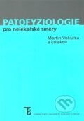 Patofyziologie pro nelékařské směry - Martin Vokurka, Karolinum, 2013