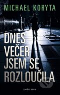 Kniha: Dnes večer jsem se rozloučila (Michael Koryta). Knižní klub, 2010 Kniha: Dnes večer jsem se rozloučila (Michael Koryta). Knižní klub, 2010
