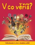 Kniha: V co věříš? (Slovart CZ). Slovart CZ, 2013 Kniha: V co věříš? (Slovart CZ). Slovart CZ, 2013