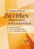 Kniha: Za církev obnovenou a ekumenickou (Robert Svatoň). Pavel Mervart, 2022 Kniha: Za církev obnovenou a ekumenickou (Robert Svatoň). Pavel Mervart, 2022