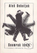 Kniha: Soumrak idolů (Aleš Debeljak). Votobia, 1993 Kniha: Soumrak idolů (Aleš Debeljak). Votobia, 1993