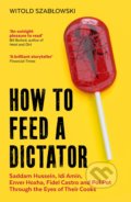 Kniha: How to Feed a Dictator (Witold Szablowski). Icon Books, 2022 Kniha: How to Feed a Dictator (Witold Szablowski). Icon Books, 2022