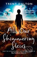 Kniha: All Our Shimmering Skies (Trent Dalton). HarperCollins, 2022 Kniha: All Our Shimmering Skies (Trent Dalton). HarperCollins, 2022