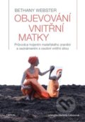 Kniha: Objevování vnitřní matky (Bethany Webster). Triton, 2022 Kniha: Objevování vnitřní matky (Bethany Webster). Triton, 2022