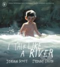 Kniha: I Talk Like a River (Jordan Scott a Sydney Smith). Walker books, 2021 Kniha: I Talk Like a River (Jordan Scott a Sydney Smith). Walker books, 2021