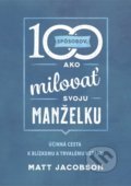 Kniha: 100 spôsobov ako milovať svoju manželku (Matt Jacobson). Christian Project Support, 2022 Kniha: 100 spôsobov ako milovať svoju manželku (Matt Jacobson). Christian Project Support, 2022