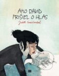 Kniha: Ako Dávid prišiel o hlas (Judith Vanistendael), 2022 Kniha: Ako Dávid prišiel o hlas (Judith Vanistendael), 2022