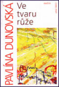 Kniha: Ve tvaru růže (Pavlína Dunovská). Avatar, 1999 Kniha: Ve tvaru růže (Pavlína Dunovská). Avatar, 1999