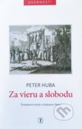 Kniha: Za vieru a slobodu (Peter Huba). Tranoscius, 2022 Kniha: Za vieru a slobodu (Peter Huba). Tranoscius, 2022