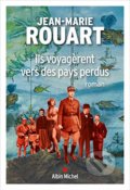 Kniha: Ils voyagèrent vers des pays perdus (Jean-Marie Rouart). , 2021 Kniha: Ils voyagèrent vers des pays perdus (Jean-Marie Rouart). , 2021