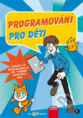 Kniha: Programování pro děti (Computer Press). Computer Press, 2013 Kniha: Programování pro děti (Computer Press). Computer Press, 2013