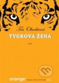 Kniha: Tygrova žena (Téa Obreht). Argo, 2013 Kniha: Tygrova žena (Téa Obreht). Argo, 2013