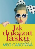 Kniha: Jak dokázat lásku (Meg Cabot). BB/art, 2013 Kniha: Jak dokázat lásku (Meg Cabot). BB/art, 2013