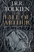 The Fall of Arthur - J.R.R. Tolkien, HarperCollins, 2013