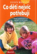 Kniha: Co děti nejvíc potřebují (Zdeněk Matějček). Portál, 2013 Kniha: Co děti nejvíc potřebují (Zdeněk Matějček). Portál, 2013