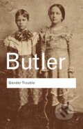 Kniha: Gender Trouble (Judith Butler). Taylor & Francis Books, 2006 Kniha: Gender Trouble (Judith Butler). Taylor & Francis Books, 2006