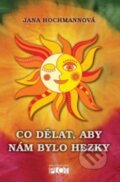 Kniha: Co dělat, aby nám bylo hezky (Jana Hochmannová). Plot, 2013 Kniha: Co dělat, aby nám bylo hezky (Jana Hochmannová). Plot, 2013