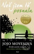 Než jsem tě poznala - Jojo Moyes, Ikar CZ, 2013