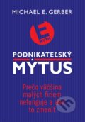 Kniha: Podnikateľský mýtus (Michael E. Gerber), 2013 Kniha: Podnikateľský mýtus (Michael E. Gerber), 2013