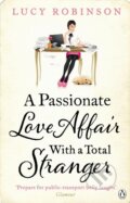Kniha: A Passionate Love Affair with a Total Stranger (Lucy Robinson). Penguin Books, 2013 Kniha: A Passionate Love Affair with a Total Stranger (Lucy Robinson). Penguin Books, 2013