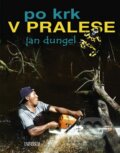 Kniha: Po krk v pralese (Jan Dungel). Universum, 2009 Kniha: Po krk v pralese (Jan Dungel). Universum, 2009