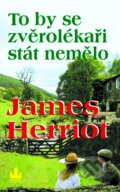 Kniha: To by se zvěrolékaři stát nemělo (James Herriot). Baronet, 2013 Kniha: To by se zvěrolékaři stát nemělo (James Herriot). Baronet, 2013
